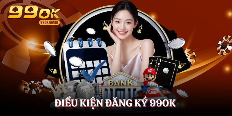 Điều kiện đăng ký 99OK dành cho hội viên mới 