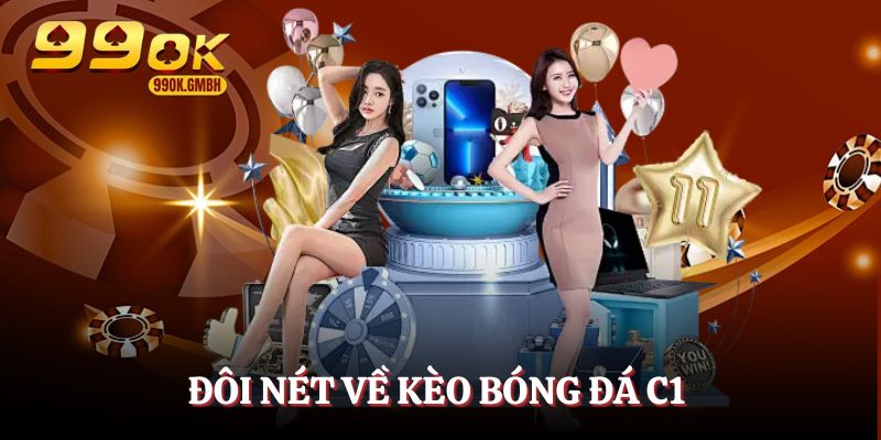 Kèo bóng đá C1 - Hình thức cá độ được yêu thích hiện nayKèo bóng đá C1 - Hình thức cá độ được yêu thích hiện nay 